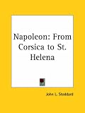 Napoleon: From Corsica to St. Helena