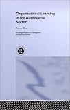 Organisational Learning in the Automotive Sector (Routledge Advances in Management and Business Studies)