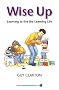 Wise Up: Learning to Live the Learning Life (Visions of Education)