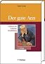 Der gute Arzt: Lehrbuch der �rztlichen Grundhaltung