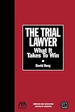 The Trial Lawyer: What It Takes to Win (Section of Litigation's Monograph Series)