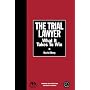The Trial Lawyer: What It Takes to Win (Section of Litigation's Monograph Series)