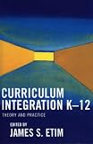 Curriculum Integration K-12: Theory and Practice