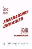 Grand Orient Freemasonry unmasked, as the secret power behind Communism through discovery of lost lectures delivered by Monsignor George F. Dillon, D.D. at Edinburgh, in October 1884. With preface to new and revised edition (1950) by Rev. Denis Fahey, C.S.Sp., B.A., D.Ph., D.D.