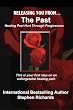 Releasing You from the Past: Healing Past Hurt Through Forgiveness