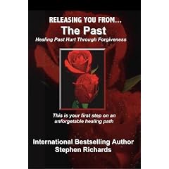 Releasing You from the Past: Healing Past Hurt Through Forgiveness