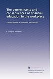 The determinants and consequences of financial education in the workplace: Evidence from a survey of households