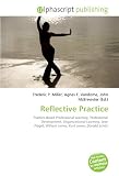 Reflective Practice: Practice-Based Professional Learning, Professional Development, Organizational Learning, Jean Piaget, William James, Kurt Lewin, Donald Schön