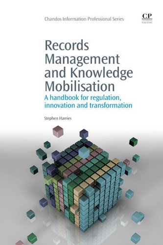 Records Management and Knowledge Mobilisation: A Handbook for Regulation, Innovation and Transformation (Chandos Information Professional Series)