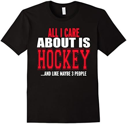 Men's All I Care About Is Hockey And Like Maybe 3 People T-Shirt Medium Black