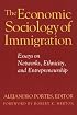 The Economic Sociology of Immigration: Essays on Networks, Ethnicity and Entrepreneurship