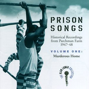 Prison Songs (Historical Recordings From Parchman Farm 1947-48), Vol. 1: Murderous Home