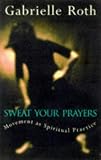 Sweat Your Prayers: Movement as Spiritual Practice