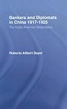Bankers and Diplomats in China, 1917-25: The Anglo-American Relationship