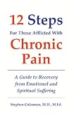 Twelve Steps for Those Afflicted With Chronic Pain: A Guide to Recovery from Emotional And Spiritual Suffering