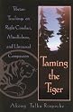 Taming the Tiger: Tibetan Teachings on Right Conduct, Mindfulness, and Universal Compassion