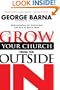 Grow Your Church from the Outside in: Understanding the Unchurch and How to Reach Them