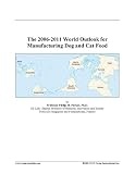 The 2006-2011 World Outlook for Manufacturing Dog and Cat Food