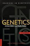 Genetics: Science, Ethics, and Public Policy (Readings in Bioethics)