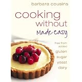 CookingWithoutMadeEasy:RecipesFreefromAddedGluten,Sugar,YeastandDairyProduce