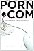 porn.com: Making Sense of Online Pornography (Digital Formations)