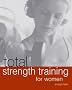 Total Strength Training for Women Total Strength Training for Women
