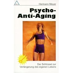 Psycho-Anti Aging: Der Schl�ssel zur Verl�ngerung des eigenen Lebens
