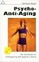 Psycho-Anti Aging: Der Schl�ssel zur Verl�ngerung des eigenen Lebens