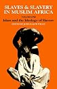 Slaves and Slavery in Africa: Islam and the Ideology of Enslavement (Slaves & Slavery in Muslim Africa)