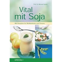 Vital mit Soja. Mit Rezepten f�r Wohlbefinden und Genu�