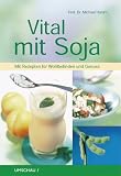 Vital mit Soja. Mit Rezepten f�r Wohlbefinden und Genu�