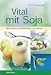 Produkt-Bild: Vital mit Soja. Mit Rezepten f&uuml;r Wohlbefinden und Genu&szlig;
