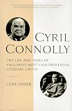  : Cyril Connolly: The Life and Times of England's Most Controversial Literary Critic