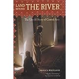 land beyond the river the untold story of central asia