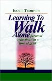 Learning to Walk Alone,
Ingrid J Trobisch