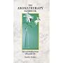 The Aromatherapy Handbook: Secret Healing Power of Essential Oils