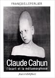 Claude Cahun: L'ecart et la metamorphose : essai (French Edition)