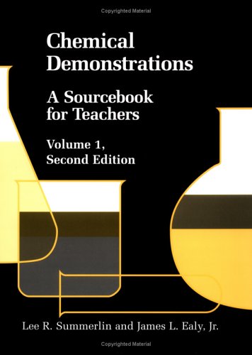 Chemical Demonstrations: A Sourcebook for Teachers Volume 1, by Lee R. Summerlin, James L. Ealy