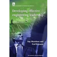 Developing Effective Engineering Leadership (IEE Management of Technology Series, 21)