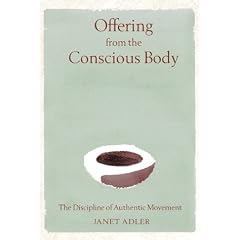 Offering from the Conscious Body: The Discipline of Authentic Movement