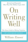 On Writing Well, 30th Anniversary Edition: The Classic Guide to Writing Nonfiction (On Writing Well)