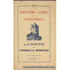 J. Robert. Histoire-guide de la cath�drale et du dioc�se de Vaison-la-Romaine