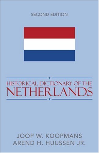 Historical Dictionary of the Netherlands (Historical Dictionaries of Europe)