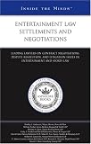 Entertainment Law Settlements and Negotiations: Leading Lawyers on Contract Negotiations, Dispute Resolution, and Litigation Issues in Entertainment and Sports Law (Inside the Minds)