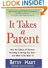 It Takes a Parent: How the Culture of Pushover Parenting Is Hurting Our Kids--and What to Do About It