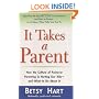It Takes a Parent : How the Culture of Pushover Parenting Is Hurting Our Kids--and What to Do AboutIt