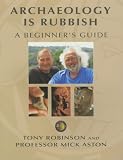 Cover of Archaeology is Rubbish by Tony Robinson Mick Aston 0752215302