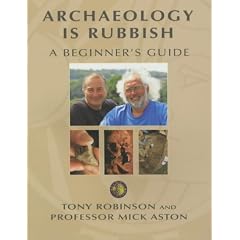 Archaeology Is Rubbish: A Beginner's Guide