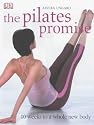The Pilates Promise: 10 Weeks to a Whole New Body