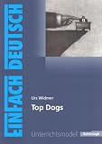 EinFach Deutsch - Unterrichtsmodelle: Urs Widmer: 'Top Dogs' - Gymnasiale Oberstufe - 